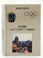 Bakó JenÅ‘: Eger, Az úszó Város. Eger, 1997, Heves Megyei Úszó és... - Non Classés