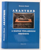 Gyarmati DezsÅ‘: Aranykor. A Magyar Vízilabdázás Története. Bp., 2002, Herodotosz.... - Sin Clasificación