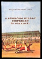 Balogh Jánosné Horváth Terézia: A Pünkösdi Király Csepregen és... - Non Classés