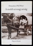 Domokos Pál Péter: A Moldvai Magyarság. Bp.,1987, MagvetÅ‘. Ötödik,... - Non Classés