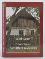 Benák Katalin: Érmindszent Ady Endre SzülÅ‘faluja. Érmindszent-Szeged, 2007,... - Sin Clasificación