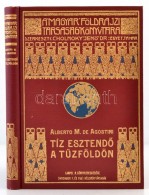 Alberto M. De Agostini: Tíz EsztendÅ‘ A TÅ±zföldön. Fordította: Cholnoky Béla. 101... - Non Classés