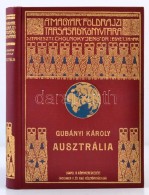 Gubányi Károly: Ausztrália. 116 Képmelléklettel és 12... - Non Classés