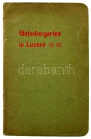 1924 Gletschergarten In Luzern. Luzern, C. J. Bucher. Érdekes Képekkel.... - Non Classés