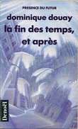 PDF 511 - DOUAY, Dominique - La Fin Des Temps, Et Après (TBE) - Présence Du Futur