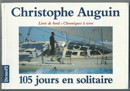 Livre - CHRISTOPHE AUGUIN 105 Jours En Solitaire Livre De Bord Et Chroniques à Terre Editions DENOEL (voile Voilier) - Autres & Non Classés