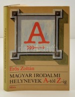 ErÅ‘s Zoltán: Magyar Irodalmi Helynevek A-tól Z-ig. Bp., 1985, Móra. Kiadói... - Unclassified