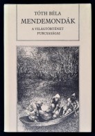 Tóth Béla: Mendemondák. A Világtörténet Furcaságai. Második,... - Ohne Zuordnung