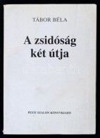 Tábor Béla: A Zsidóság Két útja. Bp., 1990., Pesti Szalon. Második... - Ohne Zuordnung