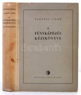 A Fényképezés Kézikönyve. Szerk.: Barabás János, Gróh Gyula.... - Ohne Zuordnung