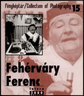 Fényképtár 15.: Fehérváry Ferenc. Bp., 2000, Intera.... - Ohne Zuordnung