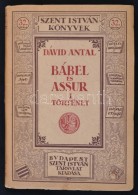 Dávid Antal: Bábel és Assur I. Történet. Szent István Könyvek 32. Bp.,... - Ohne Zuordnung