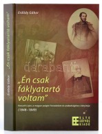 ErdÅ‘dy Gábor: 'Én Csak Fáklya Tartó Voltam'. Kossuth Lajos, A Magyar Polgári... - Ohne Zuordnung