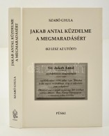 Szabó Gyula: Jakab Antal Küzdelme A Megmaradásért (ki Lesz Az Utód?). Bp., 2013,... - Ohne Zuordnung