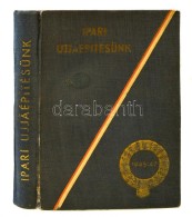 Ipari újjáépítésünk 1945-1947. Szerk.: Tonelli Sándor. Bp., 1947,... - Ohne Zuordnung