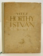 Vitéz Horthy István 1904-1942, Szerk.: ErdÅ‘di Mihály. Bp., 1943, Rajcsányi... - Ohne Zuordnung