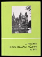 A Magyar MezÅ‘gazdasági Múzeum 90 éve. Szerk.: Dr. Szabó Loránd. Bp., 1986,... - Ohne Zuordnung
