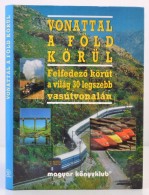 Vonattal A Föld Körül. FelfedezÅ‘ Körút A Világ 30 Legszebb... - Ohne Zuordnung