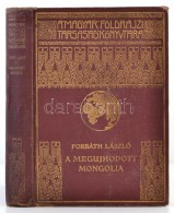 Forbáth László: A Megújhodott Mongolia. A Magyar Földrajzi Társaság... - Ohne Zuordnung