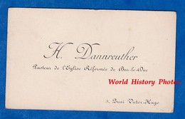 Carte De Visite Ancienne - BAR LE DUC ( Meuse ) - Monsieur H. DANNREUTHER - Pasteur De L' Eglise Réformée - Vers 1900 - Visiting Cards