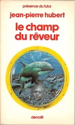 PDF 355 - HUBERT, Jean-Pierre - Le Champ Du Rêveur (TBE) - Présence Du Futur