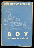 Földessy Gyula: Ady. Az Ember és A KöltÅ‘. Bp., 1943, Exodus. 192 P. Kiadói Rajzos... - Unclassified