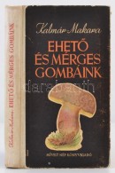 Kalmár Zoltán - Makara György: EhetÅ‘ és Mérges Gombáink. Bp., 1955, MÅ±vel... - Unclassified