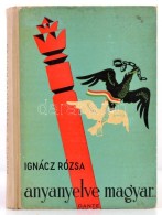 Ignácz Rózsa: Anyanyelve Magyar. Az Ifjúság Számára átdolgozott... - Unclassified