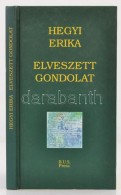 Hegyi Erika: Elveszett Gondolat. Bp., 2002, BUS Press. A SzerzÅ‘ Dedikációjával.... - Ohne Zuordnung