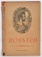 Pierre Ronsard VerseibÅ‘l. Fordította Pál Endre. Bp., 1941, Officina. Kiadói... - Ohne Zuordnung