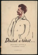 József Attila: Döntsd A TÅ‘két... József Attila Forradalmi Versei. Bp., 1945,... - Ohne Zuordnung