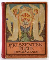 Dr. Hám Antal: Az Ifju Szentek élete. A Kath. Tanulóifjúság... - Non Classés