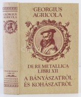 Georgius Agricola: De Re Metallica Libri XII. A Bányászatról és A... - Non Classés