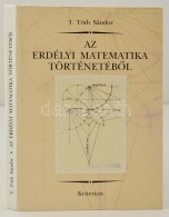 T. Tóth Sándor: Az Erdélyi Matematika TörténetébÅ‘l. Kolozsvár,... - Ohne Zuordnung