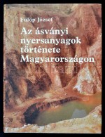 Fülöp József: Az ásványi Nyersanyagok Története Magyarországon.... - Ohne Zuordnung