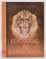 Jékely Endre: Fogakkal és Karmokkal. Mendemondák és Történetek A... - Non Classés