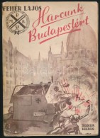 Fehér Lajos: Harcunk Budapestért. Fejezet A Magyar Fegyveres Ellenállási Mozgalom... - Non Classificati