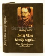 Gyalog Ödön: 'Horthy Miklós Katonája Vagyok...' Egy Tüzérszázados... - Unclassified