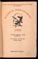 Katonai Zseb-lexikon 1939. Szerk.: Zachár Sándor. Bp., Attila-nyomda, XLVII+679 P. +9... - Ohne Zuordnung