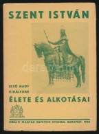 Szent István. ElsÅ‘ Nagy Királyunk élete és Alkotásai. Hóman... - Non Classificati