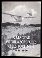 A Magyar Vitorlázórepülés Képes Története 1929-1999.... - Unclassified