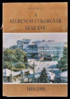 Salánki István: A Szerencsi Cukorgyár Száz éve. (1889-1989) Szerencs, 1989,... - Unclassified