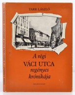 Tarr László: A Régi Váci Utca Regényes Krónikája. Bp., 1984,... - Non Classés