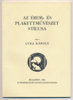 Lyka Károly: Az érem- és PlakettmÅ±vészet Stílusa. Budapest, MÉE, 2009.... - Unclassified