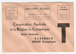 ENVELOPPE RÉPONSE T COOPÉRATIVE AGRICOLE DE LA RÉGION DE COMPIEGNE CLAIROIX - VALABLE 1/2/72 31/1/73 - Cartes/Enveloppes Réponse T