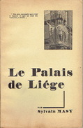 LE PALAIS DE LIEGE Par Sylvain MASY édité En 1938 Par Imp. "LE TRAVAIL", VERVIERS - Belgium