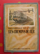 Les Chemins De Fer. Encyclopédie Par L'image. Hachette 1927. Bien Illustré - Ferrovie & Tranvie