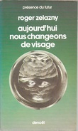 PDF 226 - ZELAZNY, Roger - Aujourd'hui Nous Changeons De Visage (TBE) - Présence Du Futur