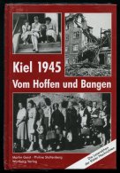 SACHBÜCHER Kiel 1945 - Vom Hoffen Und Bangen, Die Leseaktion Der Kieler Nachrichten, Von Geist/Stoltenberg, Wartber - Sonstige & Ohne Zuordnung