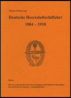 PHIL. LITERATUR Deutsche Heeresluftschiffahrt 1884-1918 - Die Im Auftrage Der Heeresverwaltung Außerhalb Des Damal - Philately And Postal History